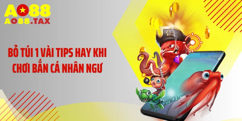 Bỏ túi 1 vài tips hay khi chơi Bắn Cá Nhân Ngư