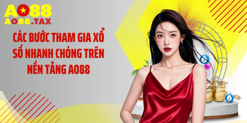 Các bước tham gia xổ số nhanh chóng trên nền tảng AO88