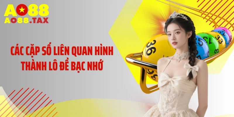 Các cặp số liên quan hình thành lô đề bạc nhớ