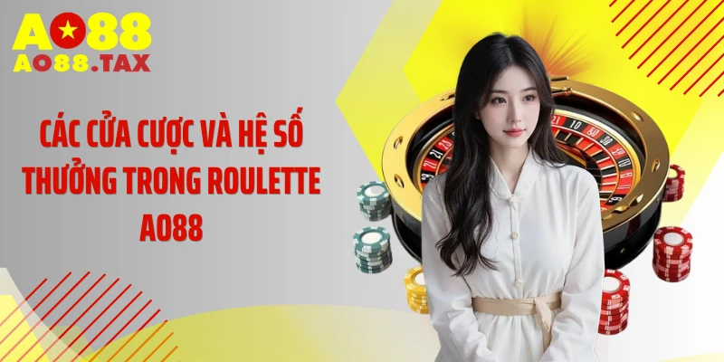 Các cửa cược và hệ số thưởng trong Roulette AO88