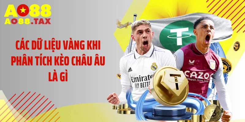 Các dữ liệu vàng khi phân tích kèo châu Âu là gì