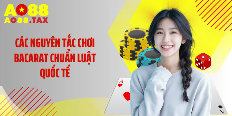 Các nguyên tắc chơi bacarat chuẩn luật quốc tế