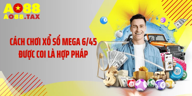 Cách Chơi Xổ Số Mega 6/45 - Săn Giải Độc Đắc Tỷ Đô 2 Cách chơi xổ số Mega 6/45 được coi là hợp pháp