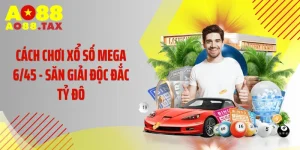Cách Chơi Xổ Số Mega 6/45 - Săn Giải Độc Đắc Tỷ Đô