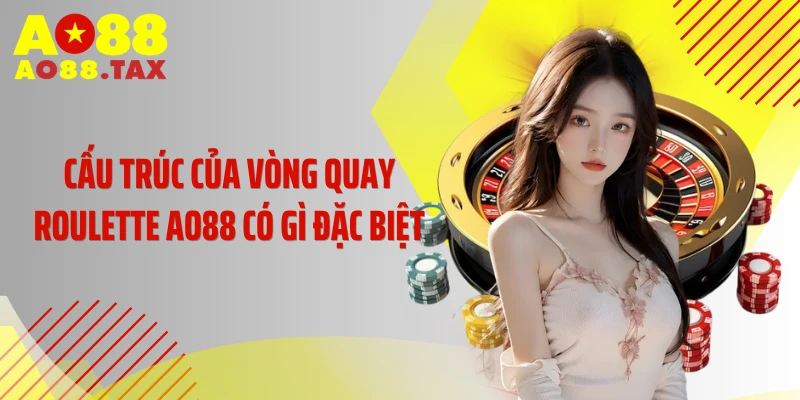 Cấu trúc của vòng quay Roulette AO88 có gì đặc biệt