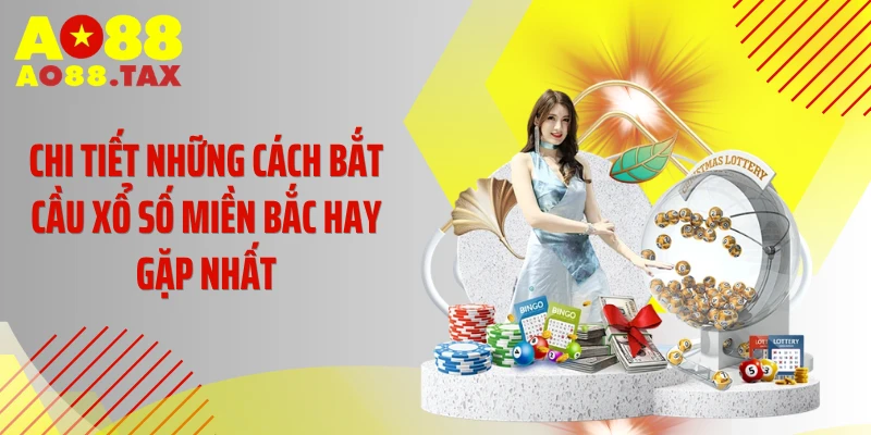 Chi tiết những cách bắt cầu xổ số miền Bắc hay gặp nhất