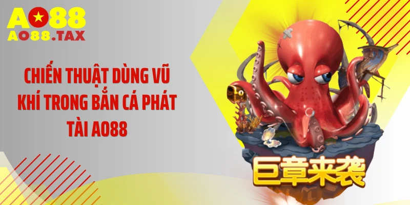 Chiến thuật dùng vũ khí trong bắn cá phát tài AO88