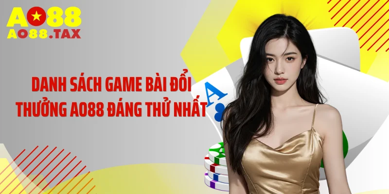 Danh sách game bài đổi thưởng AO88 đáng thử nhất