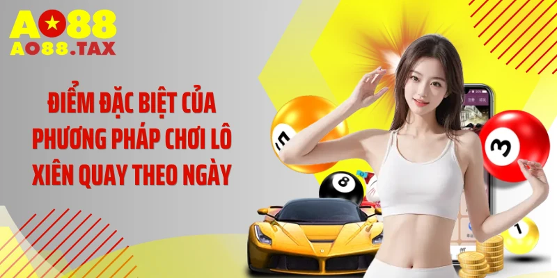 Điểm đặc biệt của phương pháp chơi lô xiên quay theo ngày
