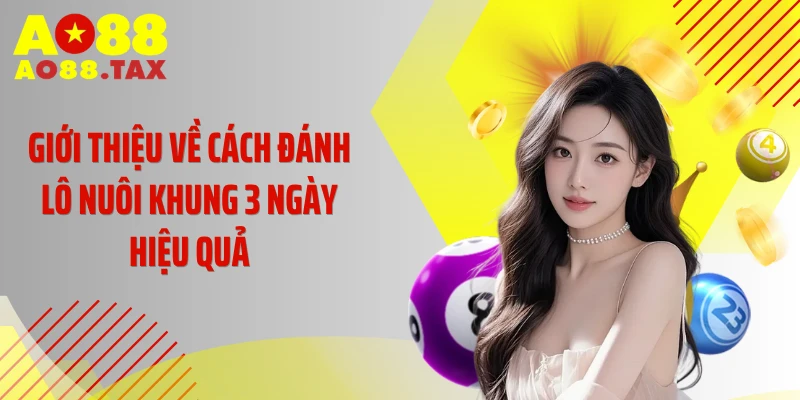 Giới thiệu về cách đánh lô nuôi khung 3 ngày hiệu quả