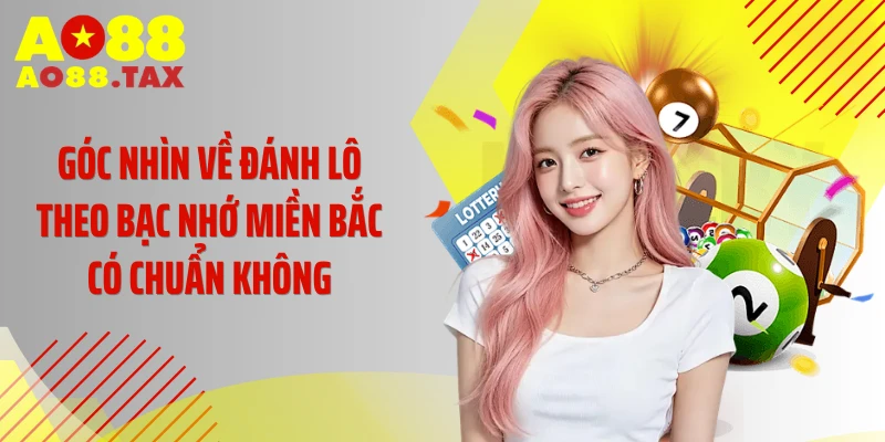 Góc nhìn về đánh lô theo bạc nhớ miền Bắc có chuẩn không