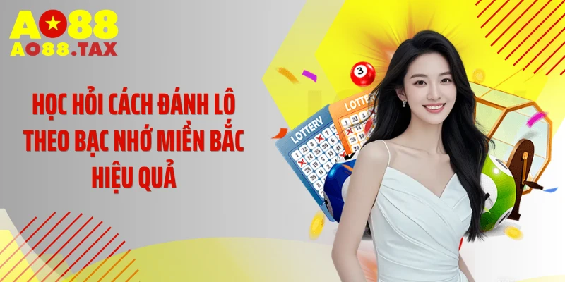 Học hỏi cách đánh lô theo bạc nhớ miền Bắc hiệu quả