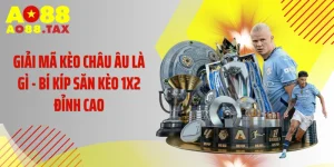 Giải Mã Kèo Châu Âu Là Gì - Bí Kíp Săn Kèo 1X2 Đỉnh Cao