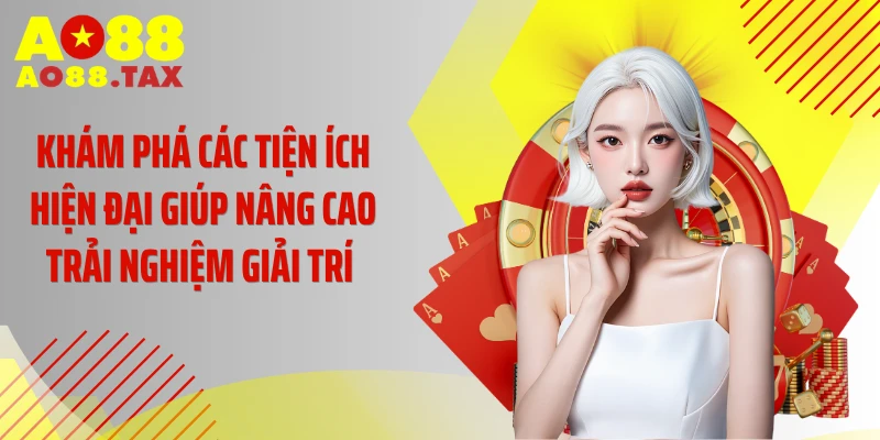 Khám phá các tiện ích hiện đại giúp nâng cao trải nghiệm giải trí 