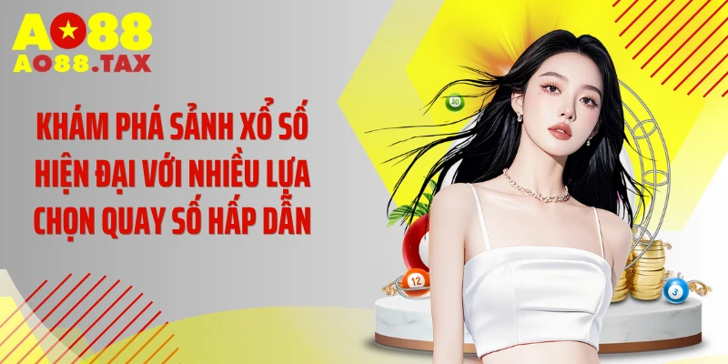 Khám phá sảnh xổ số hiện đại với nhiều lựa chọn quay số hấp dẫn