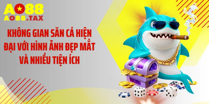 Không gian săn cá hiện đại với hình ảnh đẹp mắt và nhiều tiện ích