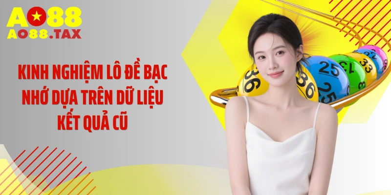Kinh nghiệm lô đề bạc nhớ dựa trên dữ liệu kết quả cũ
