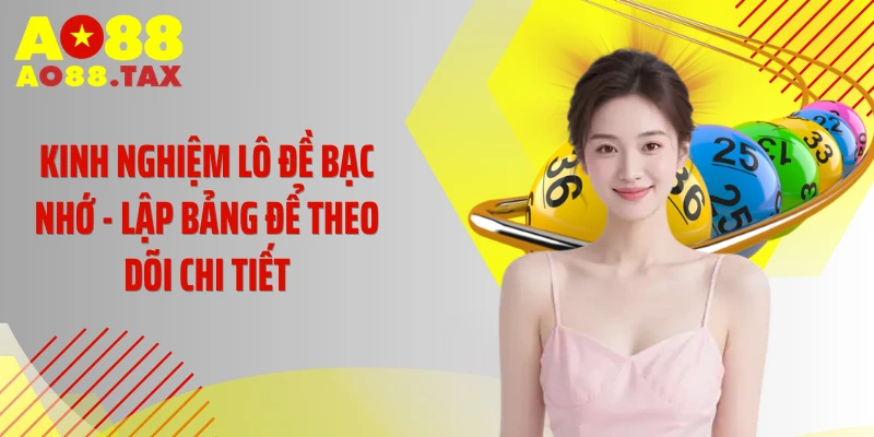 Kinh nghiệm lô đề bạc nhớ - Lập bảng để theo dõi chi tiết