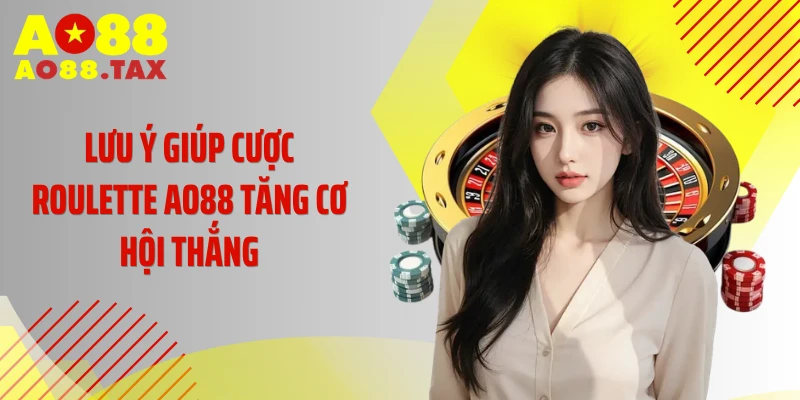 Lưu ý giúp cược Roulette AO88 tăng cơ hội thắng