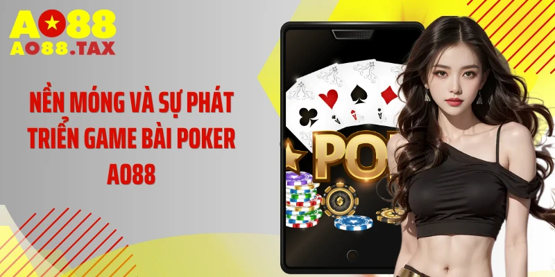 Nền móng và sự phát triển game bài Poker AO88