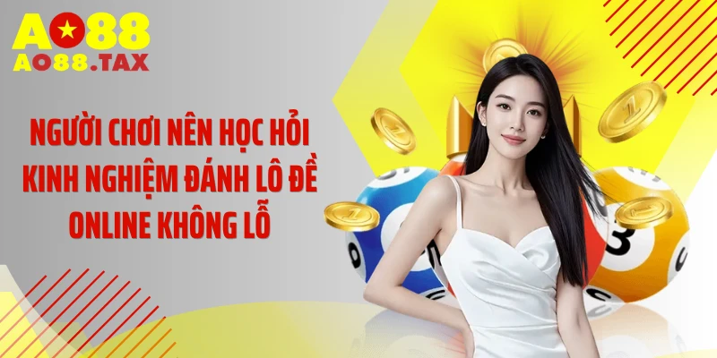 Người chơi nên học hỏi kinh nghiệm đánh lô đề online không lỗ