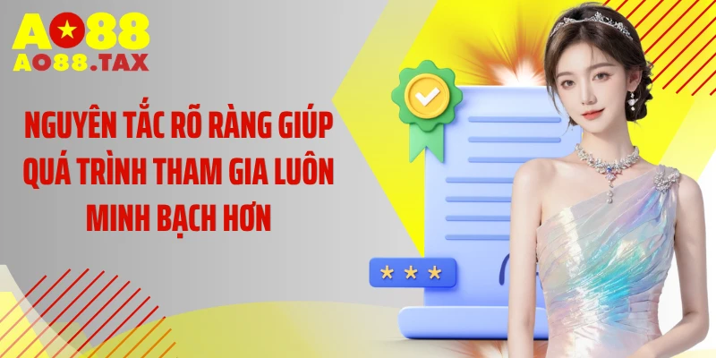 Nguyên tắc rõ ràng giúp quá trình tham gia luôn minh bạch hơn