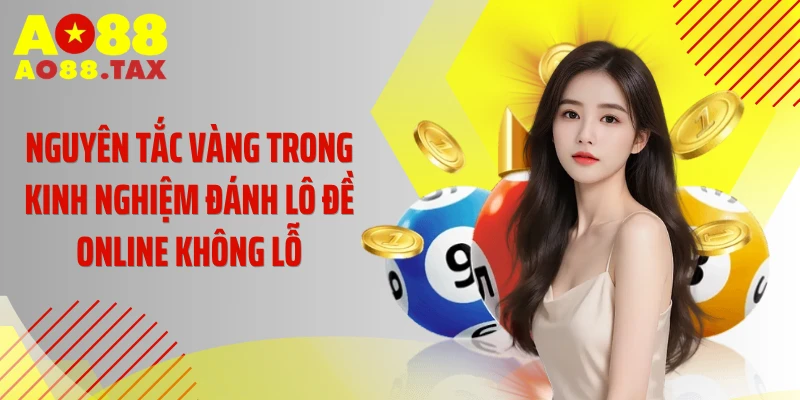Nguyên tắc vàng trong kinh nghiệm đánh lô đề online không lỗ