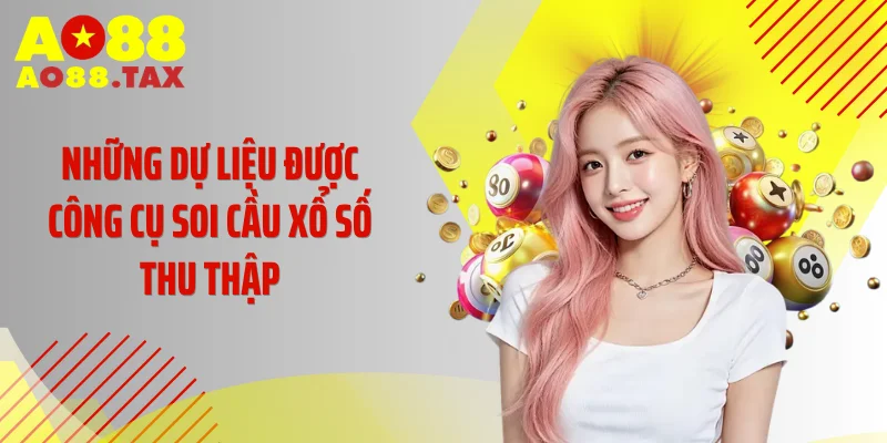 Những dự liệu được công cụ soi cầu xổ số thu thập