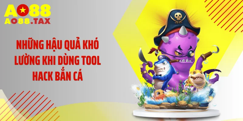 Những hậu quả khó lường khi dùng tool hack bắn cá