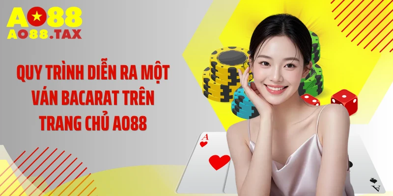 Quy trình diễn ra một ván bacarat trên trang chủ AO88