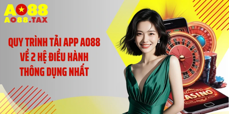 Quy trình tải app AO88 về 2 hệ điều hành thông dụng nhất