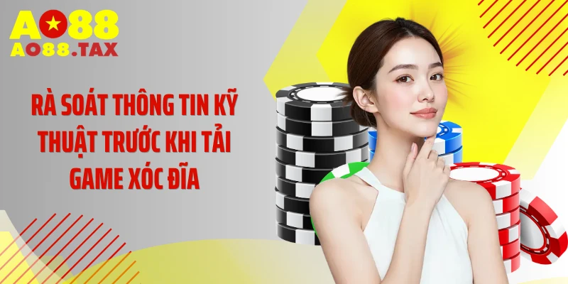 Rà soát thông tin kỹ thuật trước khi tải game xóc đĩa