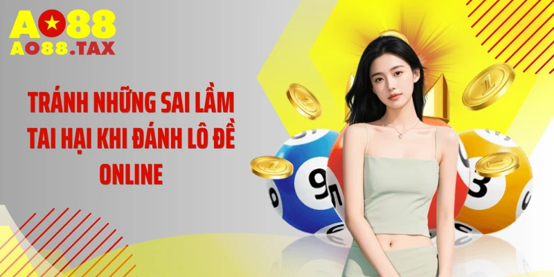 Tránh những sai lầm tai hại khi đánh lô đề online
