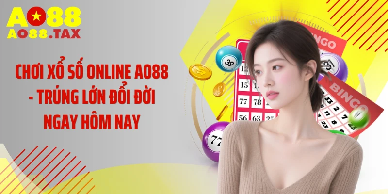 Chơi Xổ Số Online AO88 - Trúng Lớn Đổi Đời Ngay Hôm Nay